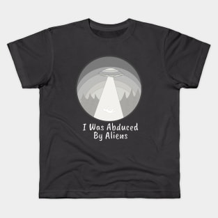 I Was Abduced By Aliens Kids T-Shirt